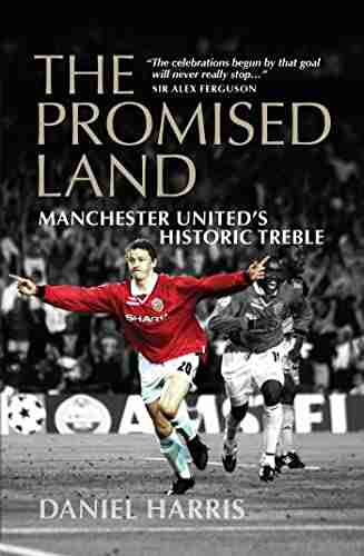 The Promised Land: Manchester United S Historic Treble