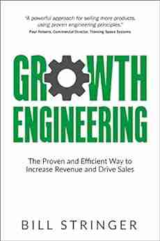 Growth Engineering: The Proven and Efficient Way to Increase Revenue and Drive Sales