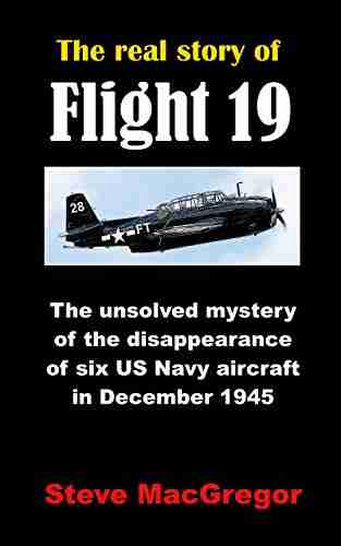 The real story of Flight 19: The unsolved mystery of the disappearance of six US Navy aircraft in December 1945 (Real Story of 1)