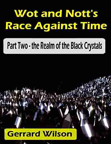 Wot And Nott S Race Against Time: Part Two The Realm Of The Black Crystals