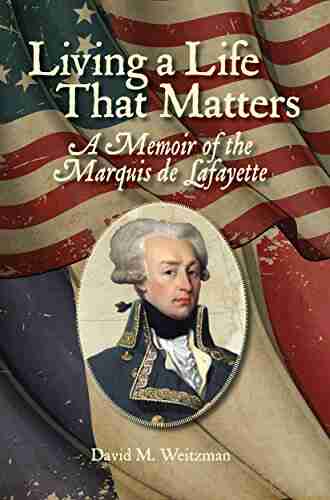 Living a Life That Matters: A Memoir of the Marquis de Lafayette