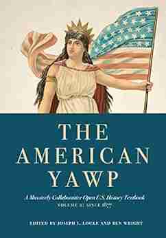 The American Yawp: A Massively Collaborative Open U S History Textbook Vol 2: Since 1877