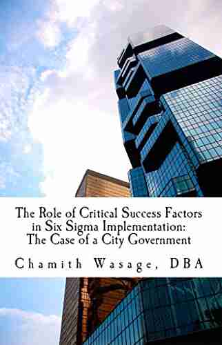 The Role of Critical Success Factors in Six Sigma Implementation: The Case of a City Government