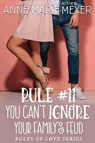 Rule #11: You Can t Ignore your Family s Feud: A Standalone Sweet High School Romance (The Rules of Love)