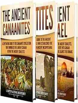 Ancient Civilizations: A Captivating Guide To The Ancient Canaanites Hittites And Ancient Israel And Their Role In Biblical History