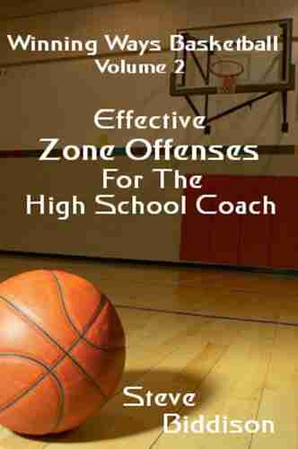 Winning Ways Basketball: Effective Zone Offenses For The High School Coach