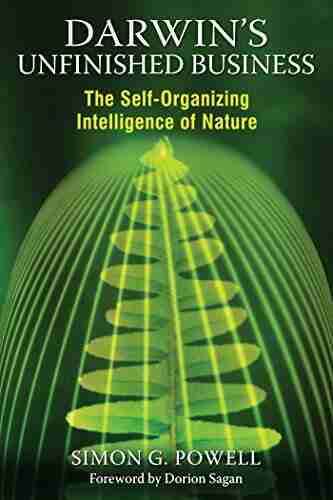 Darwin S Unfinished Business: The Self Organizing Intelligence Of Nature