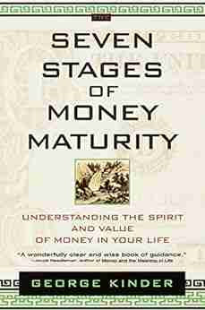 The Seven Stages of Money Maturity: Understanding the Spirit and Value of Money in Your Life