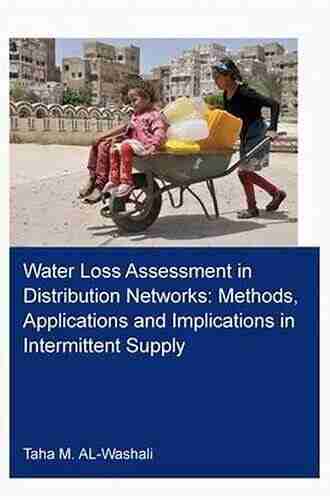 Water Loss Assessment in Distribution Networks: Methods Applications and Implications in Intermittent Supply (IHE Delft PhD Thesis Series)