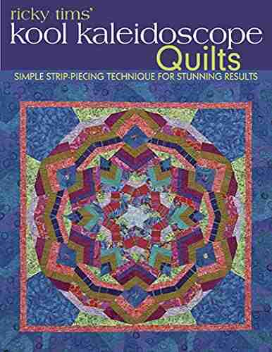 Ricky Tims Kool Kaleidoscope Quilts: Simple Strip Piecing Technique for Stunning Results