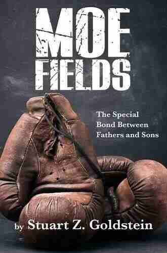 Moe Fields: The Special Bond Between Fathers And Sons