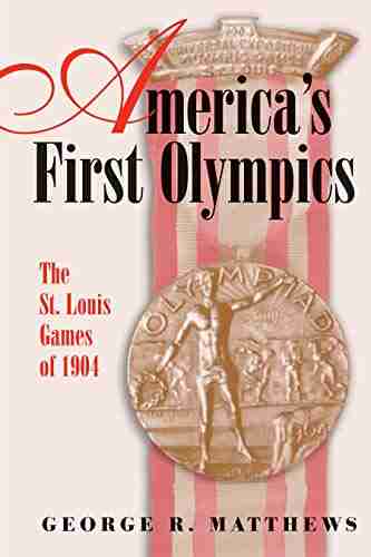 America S First Olympics: The St Louis Games Of 1904 (Sports And American Culture 1)