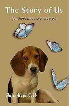 The Story of Us: A poignant story inspired by true events for anyone who has ever loved and lost a cherished pet