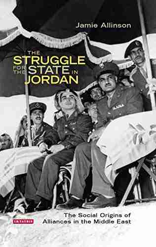 The Struggle for the State in Jordan: The Social Origins of Alliances in the Middle East (Library of Middle East History)