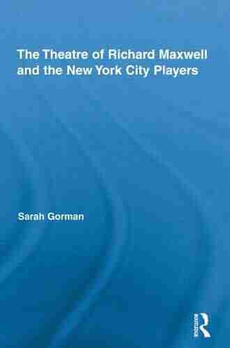 The Theatre Of Richard Maxwell And The New York City Players (Routledge Advances In Theatre Performance Studies)