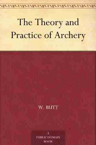 The Theory And Practice Of Archery