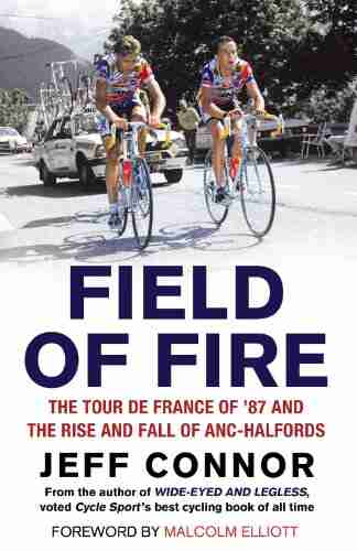 Field Of Fire: The Tour De France Of 87 And The Rise And Fall Of ANC Halfords