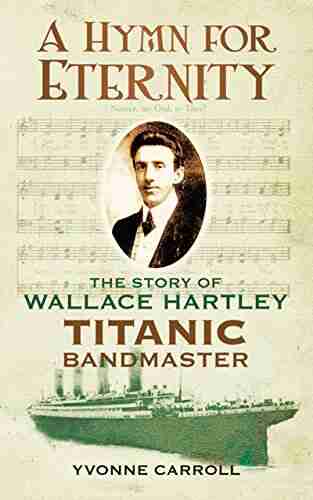 Hymn For Eternity: The Story Of Wallace Hartley Titanic Bandmaster