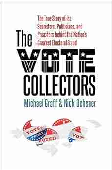 The Vote Collectors: The True Story Of The Scamsters Politicians And Preachers Behind The Nation S Greatest Electoral Fraud (A Ferris And Ferris Book)