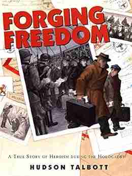 Forging Freedom: A True Story Of Heroism During The Holocaust