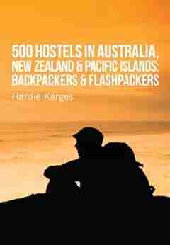 500 Hostels: Australia New Zealand Pacific Islands:Backpackers Flashpackers (Backpackers Flashpackers Guide To World Hostels)