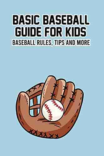 Basic Baseball Guide For Kids: Baseball Rules Tips And More