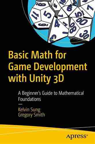 Basic Math for Game Development with Unity 3D: A Beginner s Guide to Mathematical Foundations