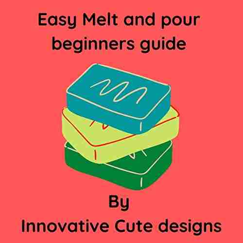 Easy Melt and pour beginners guide: Melt and pour soap making beginners guide: Step by step process beginners guide: Start your small buisness from home from this beginners guide