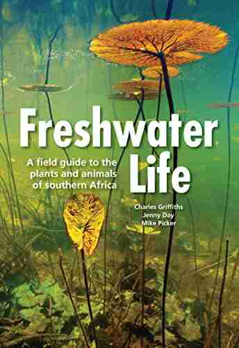 Freshwater Life: A Field Guide To The Plants And Animals Of Southern Africa