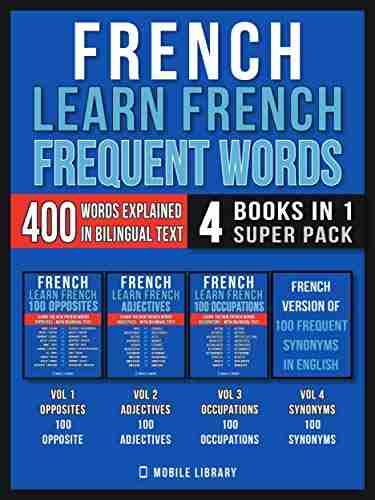 French Learn French Frequent Words (4 in 1 Super Pack): 400 Frequent French words explained in English with Bilingual Tex (Learn French For Beginners 10)