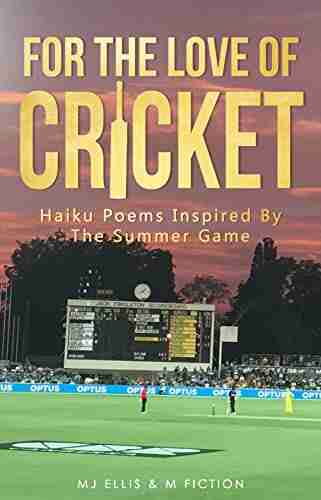 For The Love Of Cricket: Haiku Poems Inspired By The Summer Game