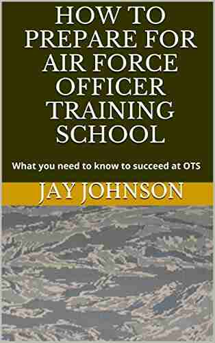 How to Prepare for Air Force Officer Training School: What you need to know to succeed at OTS