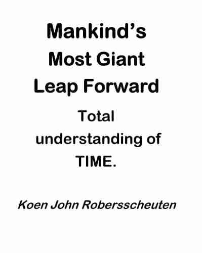 Mankind S Most Giant Leap Forward: Total Understanding Of TIME