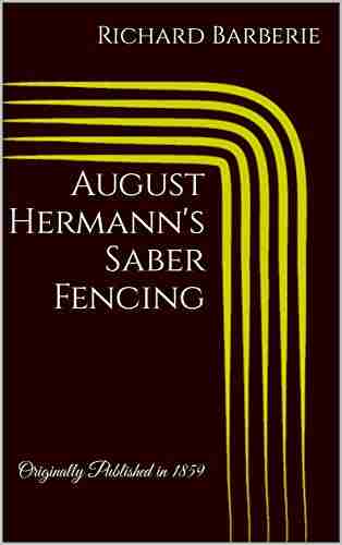 August Hermann S Saber Fencing: Originally Published In 1859 (Austrian Fencing)