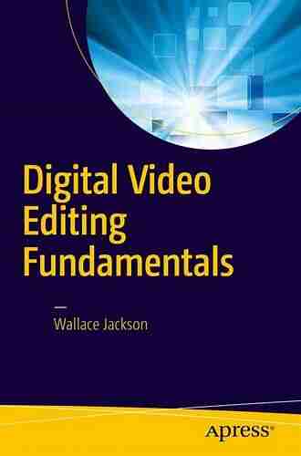 Digital Video Editing Fundamentals Wallace Jackson