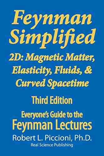 Feynman Lectures Simplified 2D: Magnetic Matter Elasticity Fluids Curved Spacetime (Everyone S Guide To The Feynman Lectures On Physics 8)