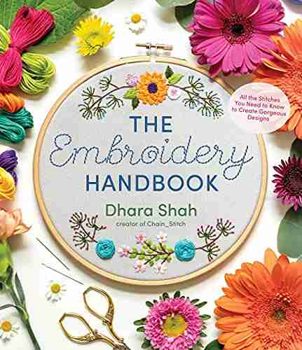 The Embroidery Handbook: All The Stitches You Need To Know To Create Gorgeous Designs