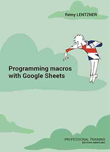 Programming Macros With Google Sheets: Professional Training (Formation Professionnelle 18)