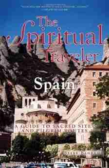 The Spiritual Traveler Spain: A Guide To Sacred Sites And Pilgrim Routes