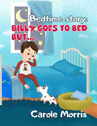 Bedtime story: Billy Goes To Bed But : Bedtime Routine Health Hygiene Daily Activities Behavior Dreams Good Habits Picture Pet s Care Self Esteem Self Reliance (Bedtime Story: Billy Spot)