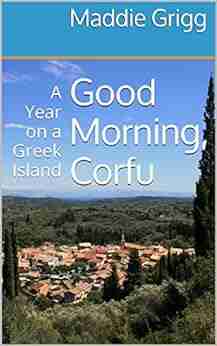 Good Morning Corfu: A Year On A Greek Island (Tales From Corfu 1)