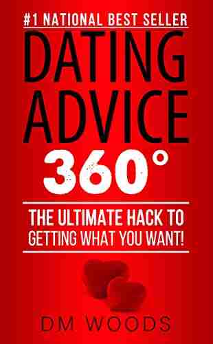 Dating Advice 360: The Ultimate Hack To Getting What You Want