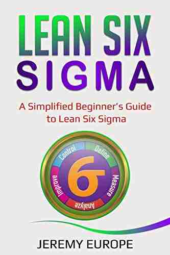 Lean Six Sigma: A Simplified Beginner S Guide To Lean Six Sigma (Lean Enterprises 1)