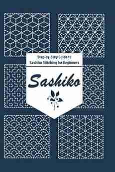 Sashiko: Step by Step Guide to Sashiko Stitching for Beginners