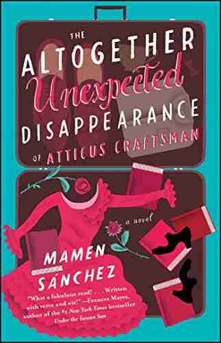 The Altogether Unexpected Disappearance Of Atticus Craftsman: A Novel