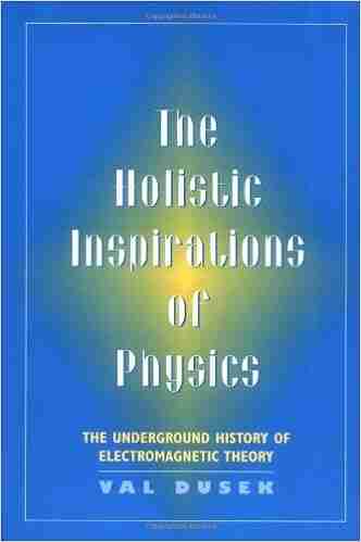 The Holistic Inspiration of Physics: The Underground History of Electromagnetic Theory