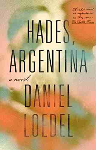 Hades Argentina: A Novel Daniel Loedel