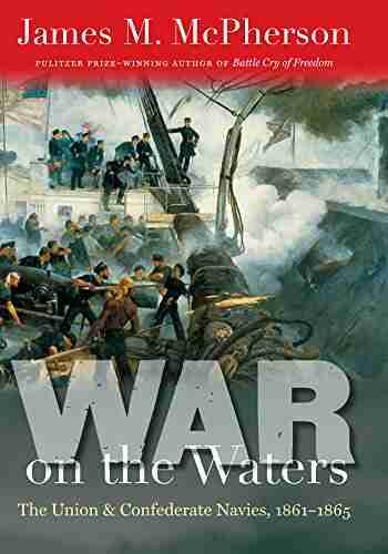 War On The Waters: The Union And Confederate Navies 1861 1865 (Littlefield History Of The Civil War Era)