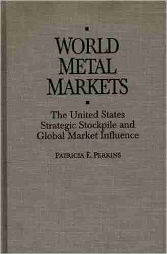 World Metal Markets: The United States Strategic Stockpile And Global Market Influence