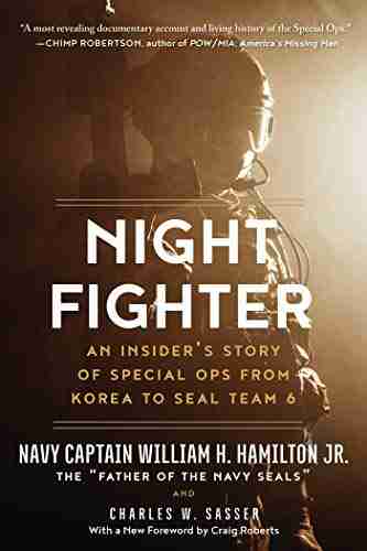 Night Fighter: An Insider s Story of Special Ops from Korea to SEAL Team 6